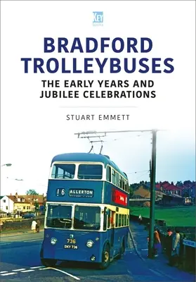 Bradfordské trolejbusy: První roky a oslavy jubilea - Bradford Trolleybuses: The Early Years and Jubilee Celebrations