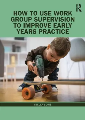 Jak využít supervizi pracovní skupiny ke zlepšení praxe v raném věku - How to Use Work Group Supervision to Improve Early Years Practice