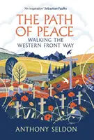 Cesta míru - Putování po západní frontě (Seldon Anthony (autor)) - Path of Peace - Walking the Western Front Way (Seldon Anthony (author))