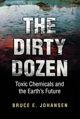 Tucet špinavců: Toxické chemikálie a budoucnost Země Doznívající desítka (Doznívající desítka) - The Dirty Dozen: Toxic Chemicals and the Earth's Future