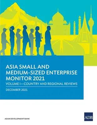 Asijský monitor malých a středních podniků 2021: Svazek I - Přehledy zemí a regionů - Asia Small and Medium-Sized Enterprise Monitor 2021: Volume I - Country and Regional Reviews