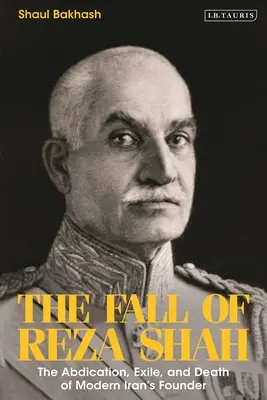 Pád Rezá Šáha: Abdikace, exil a smrt zakladatele moderního Íránu - The Fall of Reza Shah: The Abdication, Exile, and Death of Modern Iran's Founder