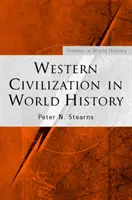 Western Civilization in World History (Stearns Peter N. (George Mason University))