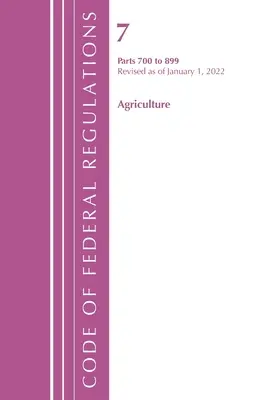 Sbírka federálních předpisů, hlava 07 Zemědělství 700-899, revidováno k 1. lednu 2022 (Úřad federálního registru (U S )) - Code of Federal Regulations, Title 07 Agriculture 700-899, Revised as of January 1, 2022 (Office of the Federal Register (U S ))