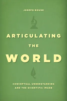 Articulating the World: Konceptuální chápání a vědecký obraz - Articulating the World: Conceptual Understanding and the Scientific Image