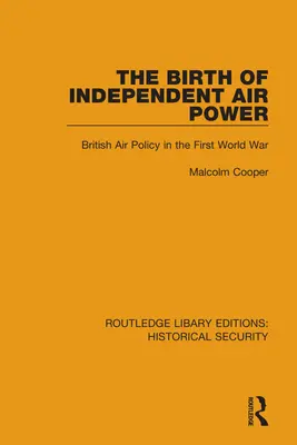Zrod nezávislé vzdušné moci: Britská letecká politika v první světové válce - The Birth of Independent Air Power: British Air Policy in the First World War