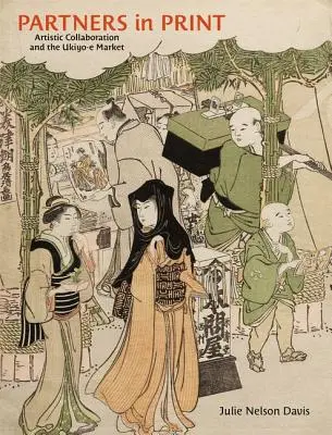 Partneři v tisku: Umělecká spolupráce a trh Ukiyo-E - Partners in Print: Artistic Collaboration and the Ukiyo-E Market