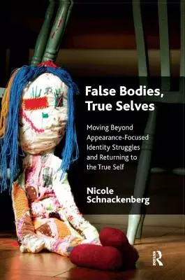 Falešná těla, pravá já: Překonání bojů o identitu zaměřených na vzhled a návrat ke skutečnému já - False Bodies, True Selves: Moving Beyond Appearance-Focused Identity Struggles and Returning to the True Self