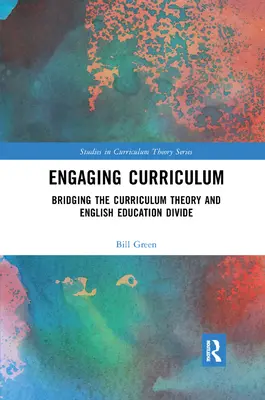 Engaging Curriculum: Kurikulární teorie a výuka angličtiny: překonávání rozdílů v kurikulární teorii a výuce angličtiny - Engaging Curriculum: Bridging the Curriculum Theory and English Education Divide
