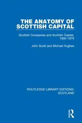 Anatomie skotského kapitálu: Skotské společnosti a skotský kapitál v letech 1900-1979. - The Anatomy of Scottish Capital: Scottish Companies and Scottish Capital, 1900-1979