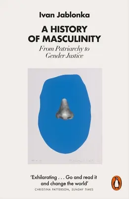 Dějiny mužství: Od patriarchátu k genderové spravedlnosti - A History of Masculinity: From Patriarchy to Gender Justice