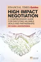 FT Guide to High Impact Negotiation (Průvodce vysoce účinným vyjednáváním) - FT Guide to High Impact Negotiation