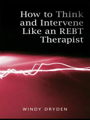Jak myslet a zasahovat jako terapeut REBT - How to Think and Intervene Like an REBT Therapist
