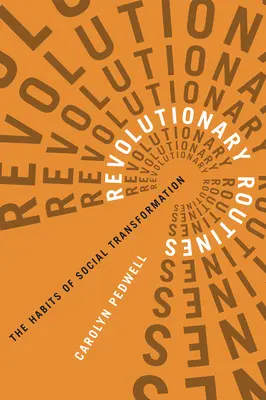 Revoluční rutiny: Zvyky sociální transformace - Revolutionary Routines: The Habits of Social Transformation