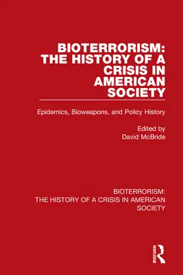 Bioterorismus: Dějiny krize v americké společnosti: Epidemie, biologické zbraně a dějiny politiky - Bioterrorism: The History of a Crisis in American Society: Epidemics, Bioweapons, and Policy History