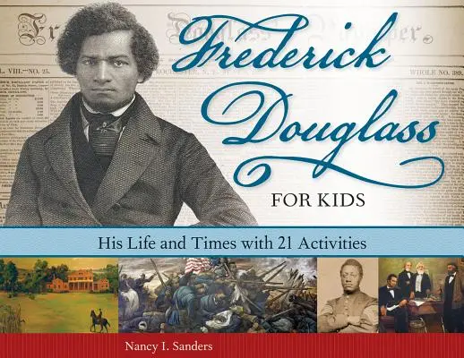Frederick Douglass pro děti: Jeho život a doba s 21 aktivitami - Frederick Douglass for Kids: His Life and Times with 21 Activities