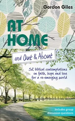 Doma i venku a na cestách: Vydání: 52 biblických úvah o víře, naději a lásce pro znovu se rodící svět. - At Home and Out and About: 52 biblical contemplations on faith, hope and love for a re-emerging world