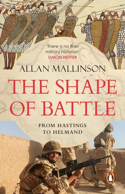 Tvar bitvy - Šest tažení od Hastingsu po Helmand - Shape of Battle - Six Campaigns from Hastings to Helmand