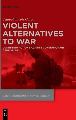 Násilné alternativy k válce: Ospravedlnění akcí proti současnému terorismu - Violent Alternatives to War: Justifying Actions Against Contemporary Terrorism
