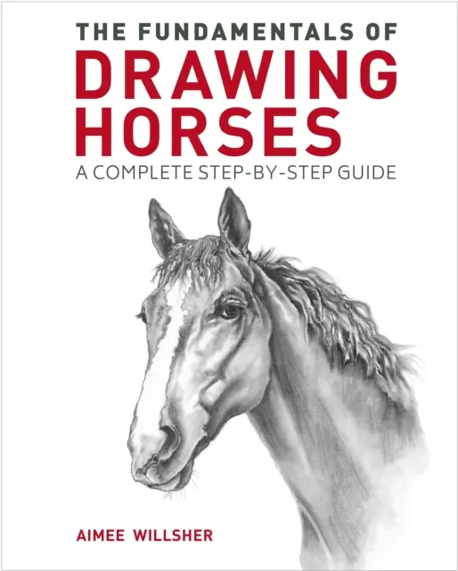 Základy kreslení koní - Kompletní průvodce krok za krokem - Fundamentals of Drawing Horses - A Complete Step-by-Step Guide