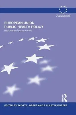 Politika veřejného zdraví Evropské unie: Regionální a globální trendy - European Union Public Health Policy: Regional and global trends
