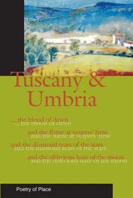 Toskánsko a Umbrie: Sbírka poezie místa - Tuscany and Umbria: A Collection of the Poetry of Place