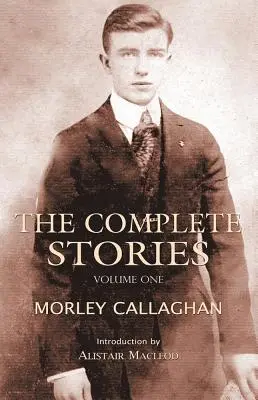 Kompletní příběhy Morleyho Callaghana, 1. díl - The Complete Stories of Morley Callaghan, Volume 1