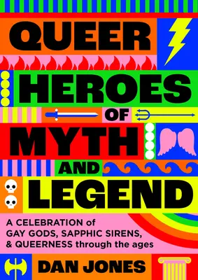 Queer hrdinové mýtů a legend: Mýty a legendy: oslava homosexuálních bohů, safírových světců a queer v průběhu věků (A Celebration of Gay Gods, Sapphic Saints, and Queerness Through Ages) - Queer Heroes of Myth and Legend: A Celebration of Gay Gods, Sapphic Saints, and Queerness Through the Ages