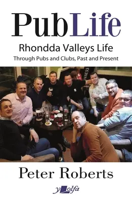 Život v hospodě: Poslední objednávky v hospodách a klubech v Rhondě v minulosti a současnosti - Pub Life: Last Orders at Rhondda Pubs and Clubs Past and Present