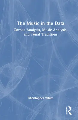 Hudba v datech: Tónové tradice: korpusová analýza, hudební analýza a tónové tradice - The Music in the Data: Corpus Analysis, Music Analysis, and Tonal Traditions
