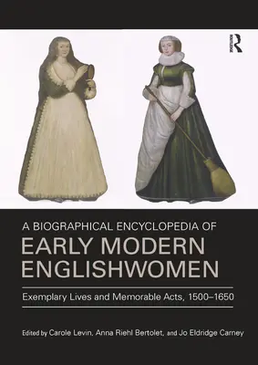 Biografická encyklopedie raně novověkých Angličanek: Příkladné životy a pamětihodné činy, 1500-1650 - A Biographical Encyclopedia of Early Modern Englishwomen: Exemplary Lives and Memorable Acts, 1500-1650
