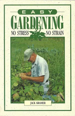 Snadné zahradničení: Žádný stres, žádná zátěž - Easy Gardening: No Stress, No Strain