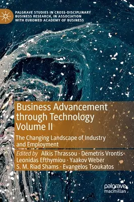 Podnikatelský pokrok prostřednictvím technologií Svazek II: Měnící se prostředí průmyslu a zaměstnanosti - Business Advancement Through Technology Volume II: The Changing Landscape of Industry and Employment