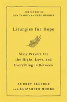 Liturgie pro naději - šedesát modliteb pro vrcholy, pády a všechno mezi tím - Liturgies for Hope - Sixty Prayers for the Highs, the Lows, and Everything in Between