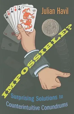 Nemožné? Překvapivá řešení protichůdných hádanek. - Impossible?: Surprising Solutions to Counterintuitive Conundrums