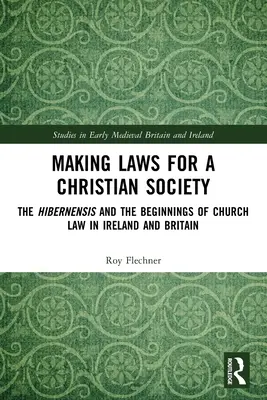 Tvorba zákonů pro křesťanskou společnost: Hibernensis a počátky církevního práva v Irsku a Británii - Making Laws for a Christian Society: The Hibernensis and the Beginnings of Church Law in Ireland and Britain