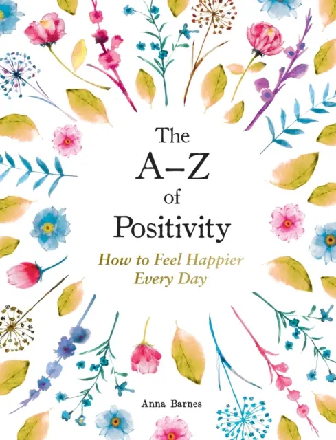 A-Z pozitivity - Jak se cítit šťastnější každý den - A-Z of Positivity - How to Feel Happier Every Day