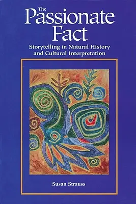 Vášnivá skutečnost: Vyprávění příběhů v přírodovědném a kulturním výkladu - Passionate Fact: Storytelling in Natural History and Cultural Interpretation