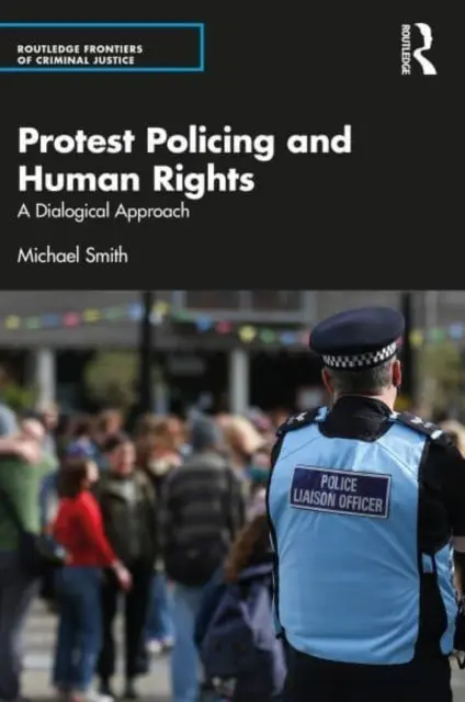 Protestní policejní činnost a lidská práva: Dialogický přístup - Protest Policing and Human Rights: A Dialogical Approach