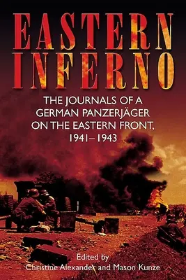 Východní peklo: Deníky německého obrněnce na východní frontě, 1941-43 - Eastern Inferno: The Journals of a German Panzerjger on the Eastern Front, 1941-43
