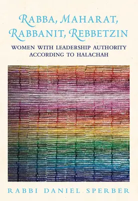 Rabba, Maharat, Rabbanit, Rebbetzin: Ženy s vedoucí autoritou podle halachy - Rabba, Maharat, Rabbanit, Rebbetzin: Women with Leadership Authority According to Halachah