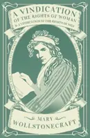 Obhajoba práv ženy a Obhajoba práv mužů (Vindication of the Rights of Woman and A Vindication of the Rights of Men) - Vindication of the Rights of Woman and A Vindication of the Rights of Men
