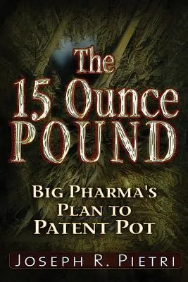 Patnáctiuncová libra: Plán velké farmaceutické firmy na patentování trávy - The 15-Ounce Pound: Big Pharma's Plan to Patent Pot