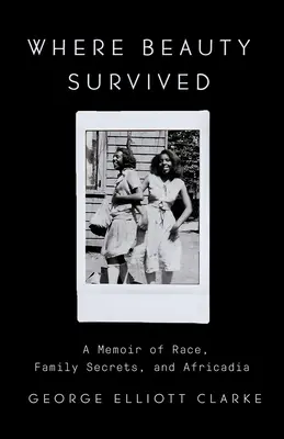 Kde krása přežila: Memoáry o rase, rodinných tajemstvích a afrikádě. - Where Beauty Survived: A Memoir of Race, Family Secrets, and Africadia