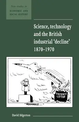 Věda, technologie a „úpadek“ britského průmyslu v letech 1870-1970 - Science, Technology and the British Industrial 'Decline', 1870-1970