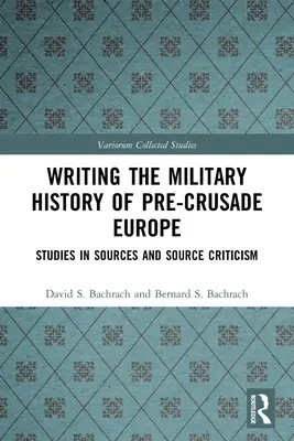Psaní vojenských dějin Evropy před křížovou výpravou: Studie o pramenech a pramenné kritice - Writing the Military History of Pre-Crusade Europe: Studies in Sources and Source Criticism