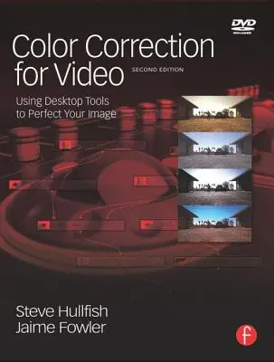 Barevné korekce pro video: Použití stolních nástrojů pro zdokonalení obrazu [s DVD] - Color Correction for Video: Using Desktop Tools to Perfect Your Image [With DVD]