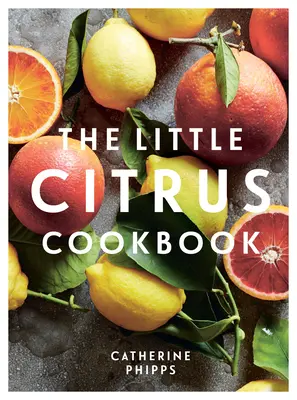 Malá kuchařka citrusů - The Little Citrus Cookbook