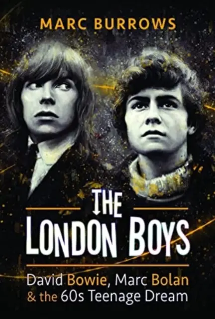 The London Boys: David Bowie, Marc Bolan a sen teenagerů 60. let - The London Boys: David Bowie, Marc Bolan and the 60s Teenage Dream