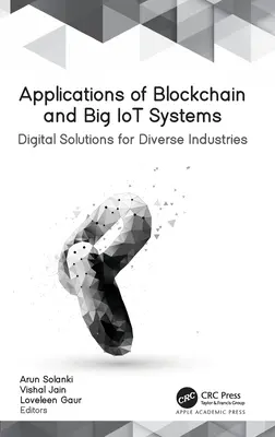 Aplikace blockchainu a velkých systémů internetu věcí: Digitální řešení pro různá průmyslová odvětví - Applications of Blockchain and Big IoT Systems: Digital Solutions for Diverse Industries